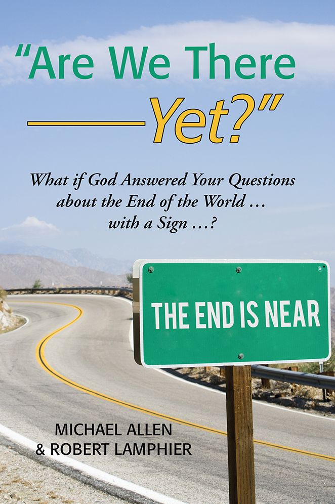 "Are We There Yet?": What if God Answered Your Questions about the End of the World ... with a Sign ...?