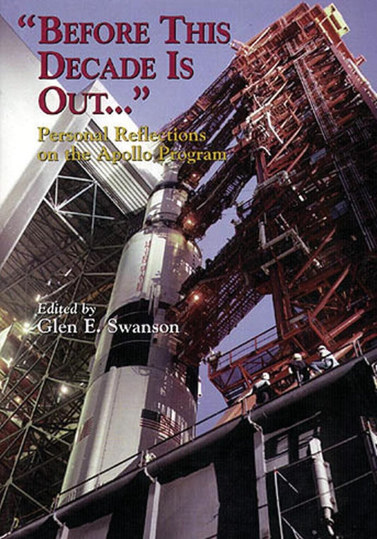 "Before This Decade Is Out ...": Personal Reflections on the Apollo Program