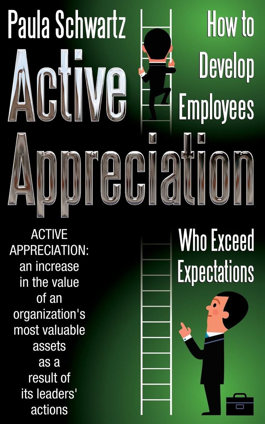 Active Appreciation: How to Develop Employees Who Exceed Expectations