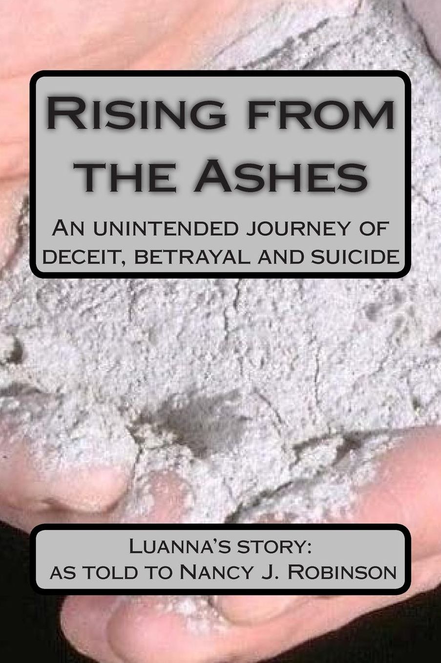 Rising from the Ashes: An unintended journey of deceit, betrayal and suicide