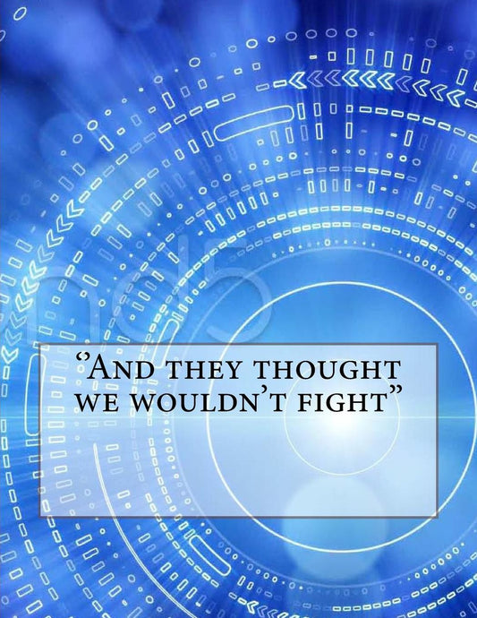 "And they thought we wouldn't fight"