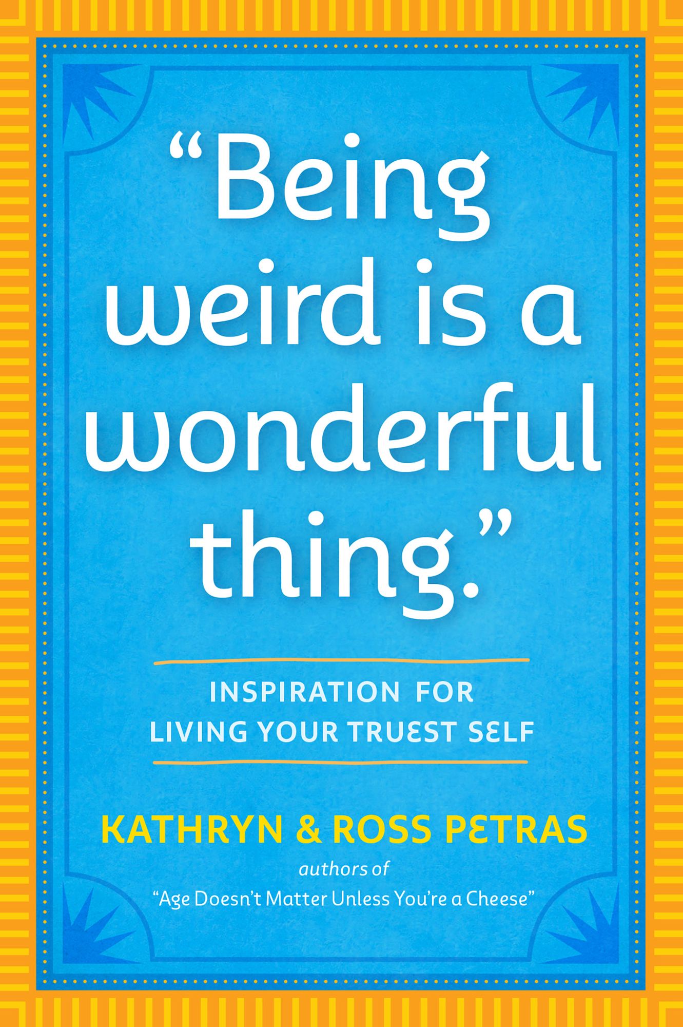 "Being Weird Is a Wonderful Thing": Inspiration for Living Your Truest Self