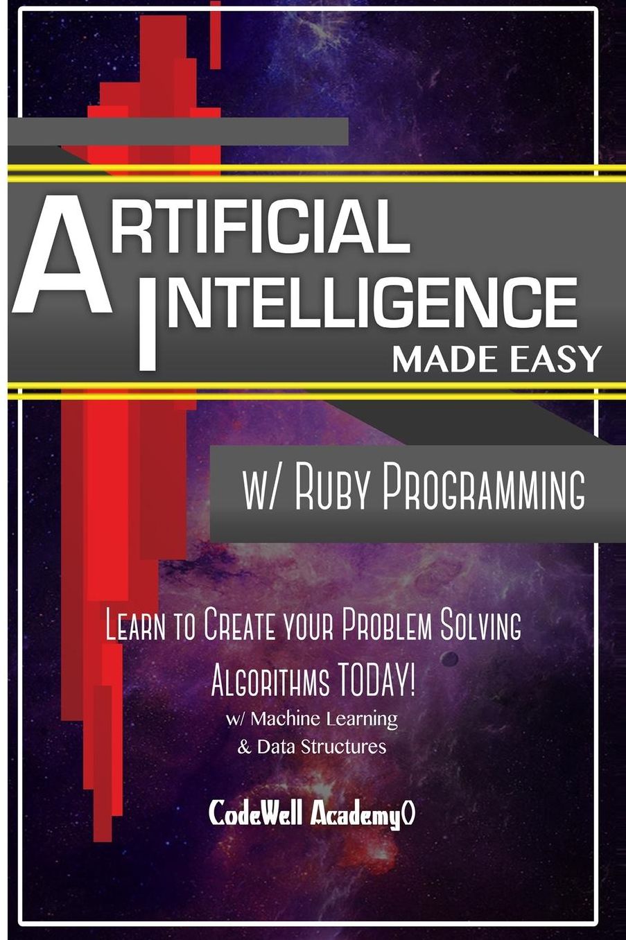 Artificial Intelligence: Made Easy w/ Ruby Programming; Learn to Create your * Problem Solving * Algorithms! TODAY! w/ Machine Learning & Data Structures