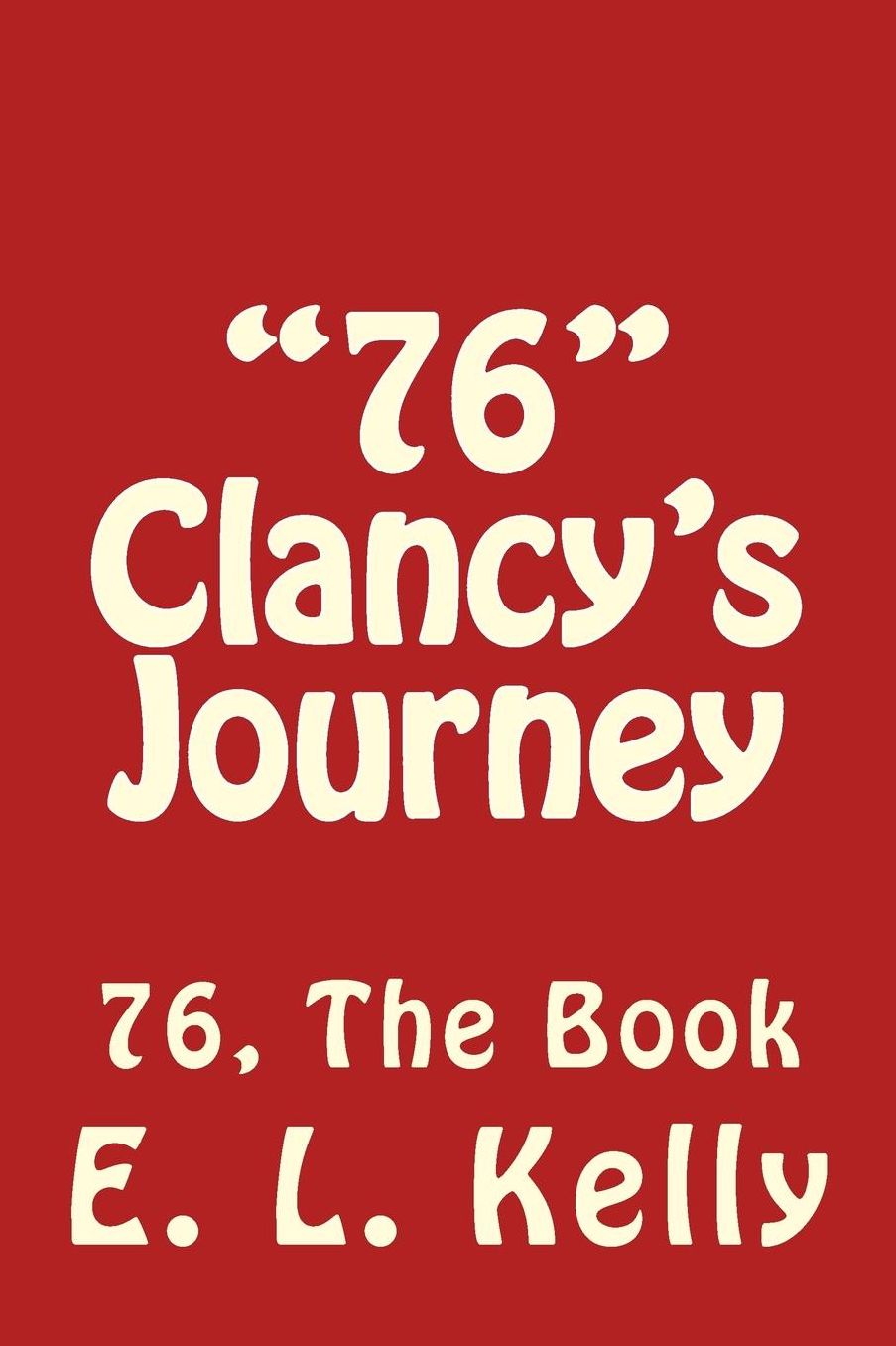 "76" Clancy's Journey: 76 The Book