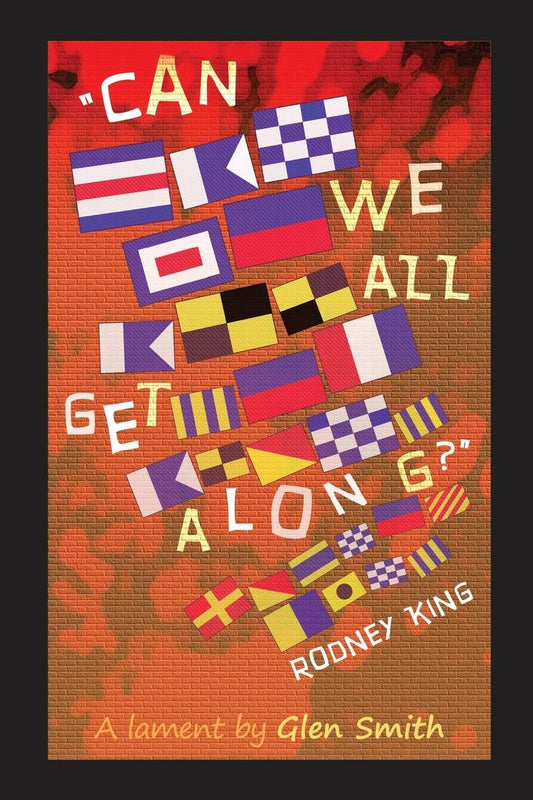 "Can We All Get Along?" Rodney King: A lament