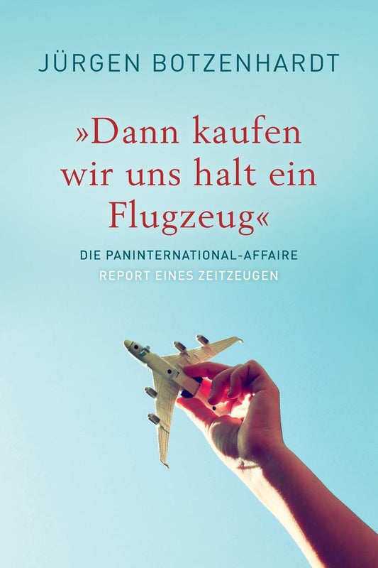 "Dann kaufen wir uns halt ein Flugzeug": Die PANINTERNATIONAL Affaire