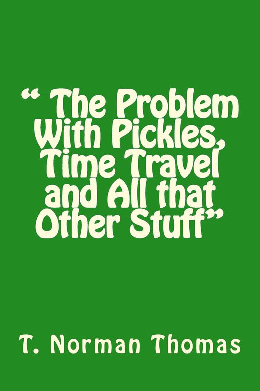 " The Problem With Pickles, Time Travel and All that Other Stuff"