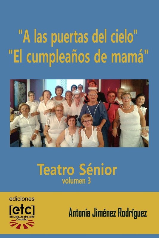 "A las puertas del cielo" y "El cumpleaï¿½os de mamï¿½": Obras de teatro escritas para ser representadas por personas mayores de edad avanzada. Humor y temas cercanos que servirï¿½n de terapia y harï¿½n mantener la mente viva. Nunca hacer teatro fue tan d