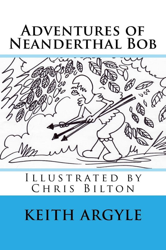 "Adventures of Neanderthal Bob" Book 3: Adventures of Neaderthal Bob
