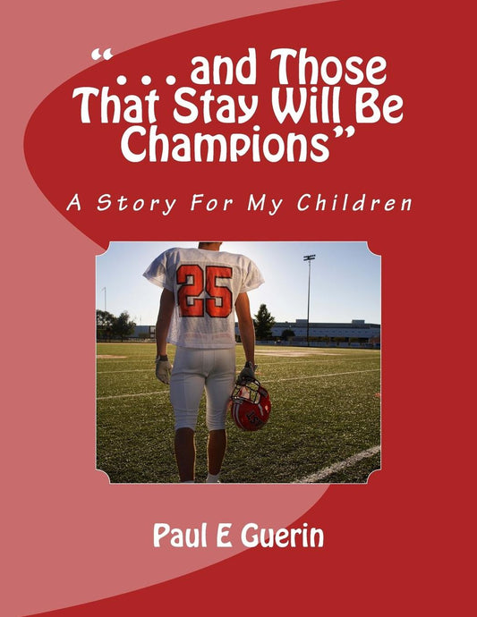 ". . . and Those That Stay Will Be Champions": A Story For My Children