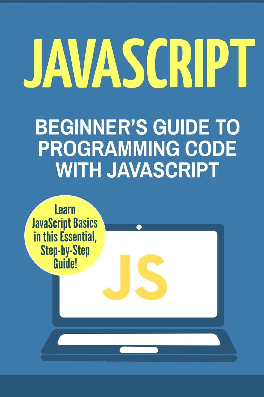 JavaScript: Beginner's Guide to Programming Code with JavaScript
