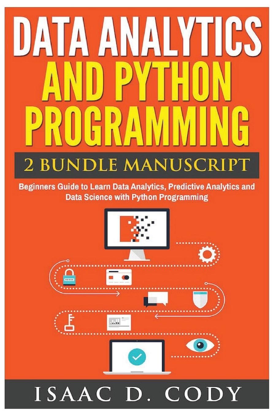 Data Analytics and Python Programming. Beginners Guide to Learn Data Analytics, Predictive Analytics and Data Science with Python Programming
