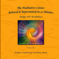 Happy 80th Birthday! Relaxed & Rejuvenated in 10 Minutes Volume Two: Exceptionally beautiful birthday gift, in Novelty & More, brief meditations, calm