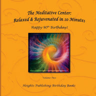 Happy 90th Birthday! Relaxed & Rejuvenated in 10 Minutes Volume Two: Exceptionally beautiful birthday gift, in Novelty & More, brief meditations, calm
