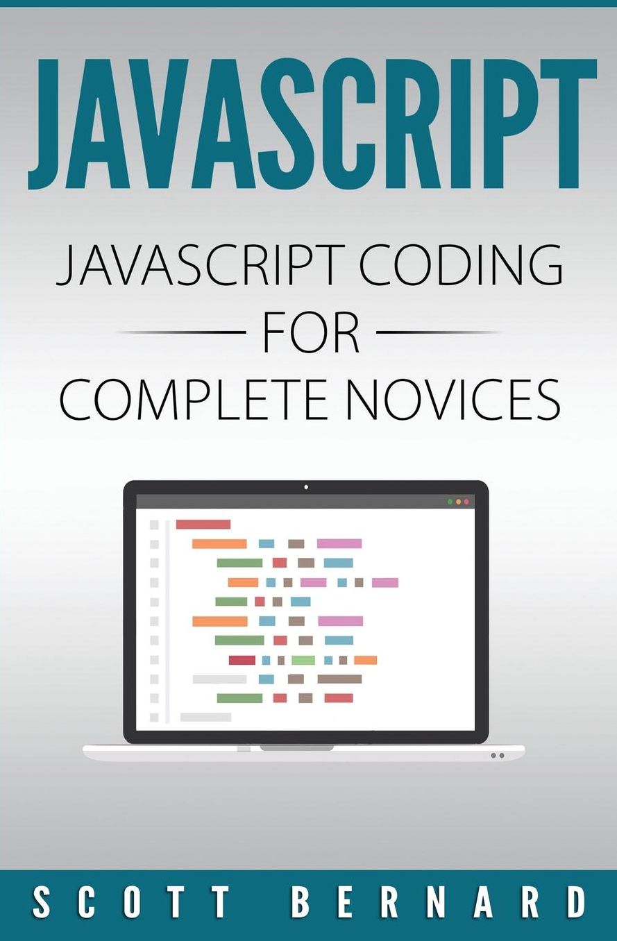 Javascript: Javascript Coding For Complete Novices