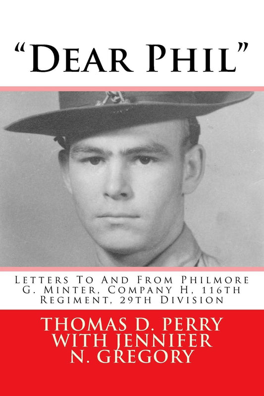 "Dear Phil": Letters To And From Philmore G. Minter, Company H, 116th Regiment, 29th Division
