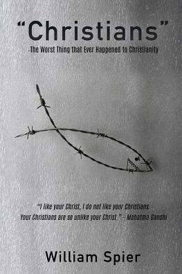 "Christians" - The Worst Thing that Ever Happened to Christianity