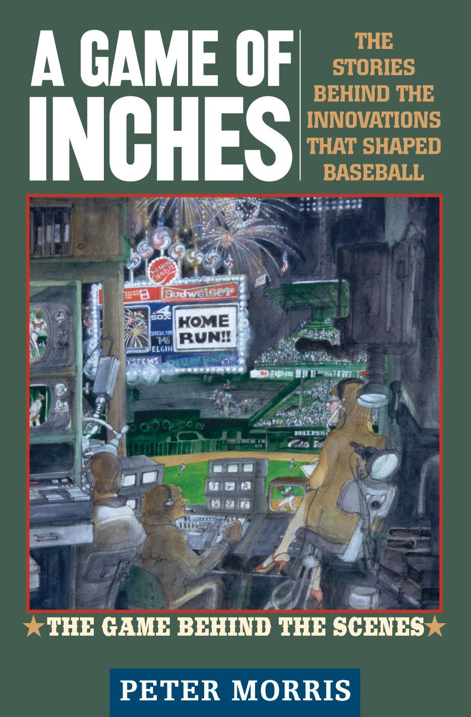 A Game of Inches: The Stories Behind the Innovations That Shaped Baseball: The Game Behind the Scenes, Volume 2