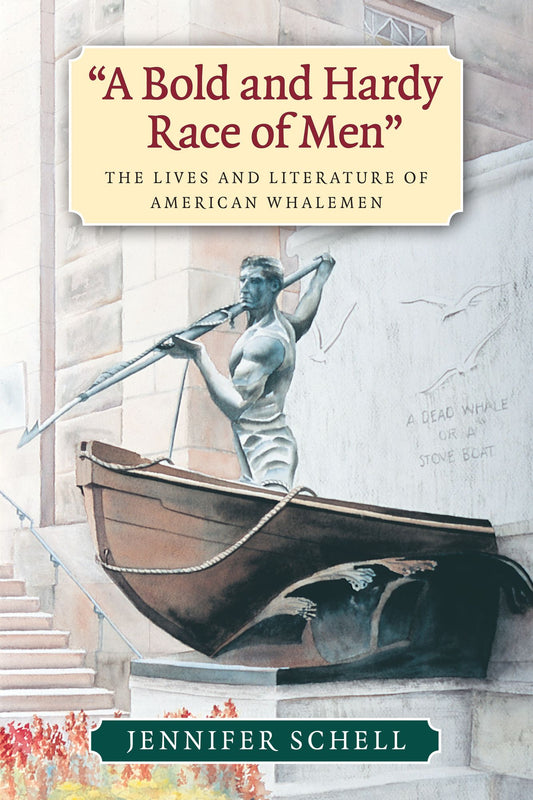 "A Bold and Hardy Race of Men": The Lives and Literature of American Whalemen