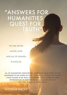 "Answers for Humanities quest for Truth": We are never alone, God and all of Heaven is with us