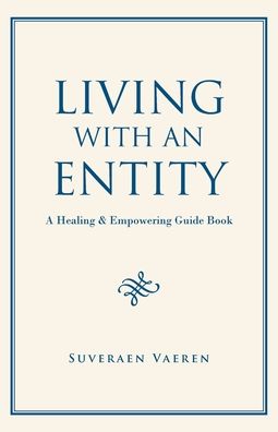 Living with an Entity: A Healing & Empowering Guide Book