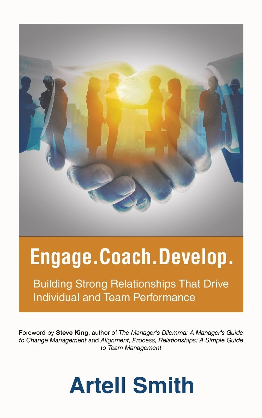 Engage. Coach. Develop.: Building Strong Relationships That Drive Individual and Team Performance