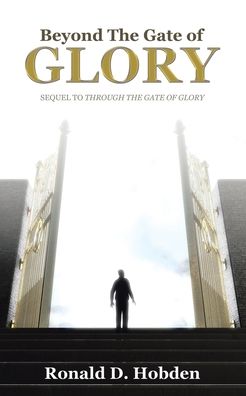 Beyond the Gate of Glory: Sequel to Through the Gate of Glory
