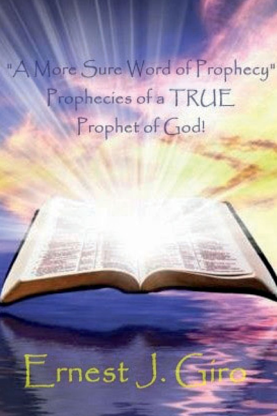 "A More Sure Word of Prophecy": Prophecies of a TRUE Prophet of God!