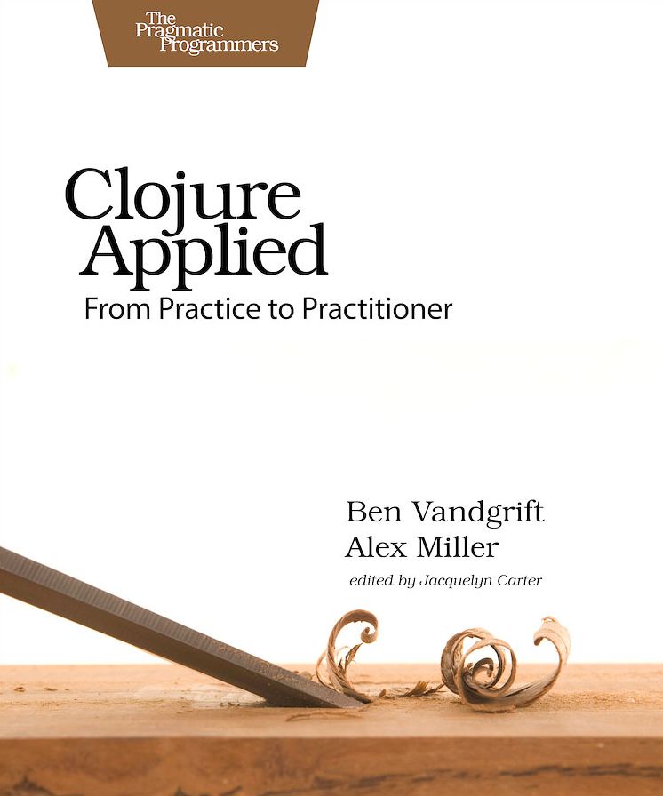 Clojure Applied: From Practice to Practitioner