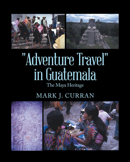 "Adventure Travel" in Guatemala: The Maya Heritage