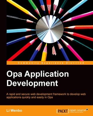 Opa Application Development: A rapid and secure web development framework to develop web applications quickly and easily in Opa