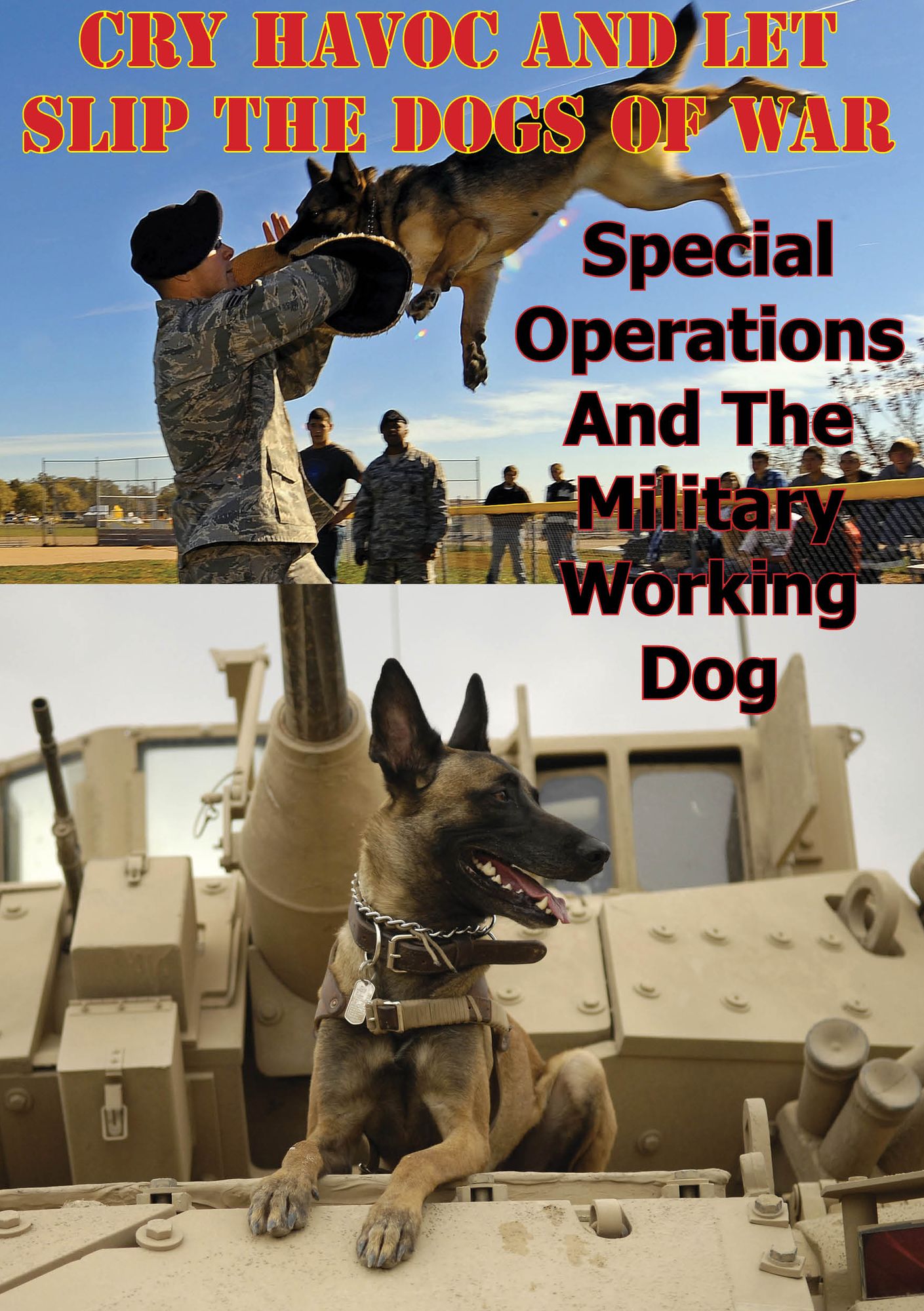 "Cry Havoc And Let Slip The Dogs Of War". Special Operations And The Military Working Dog