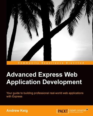 Advanced Express Web Application Development: For experienced JavaScript developers this book is all you need to build highly scalable, robust applications using Express. It takes you step by step through the development of a single page application so yo