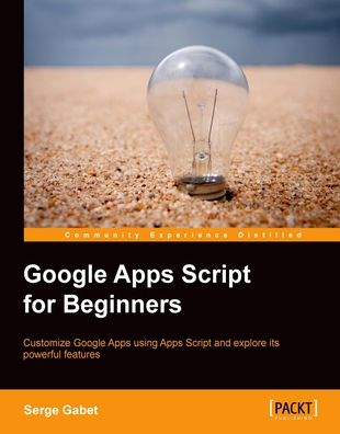 Google Apps Script for Beginners: Building on your basic JavaScript knowledge, this book takes you into the world of Google Apps Script and shows you how to develop and customize your own apps. The step-by-step approach provides all the necessary skills.
