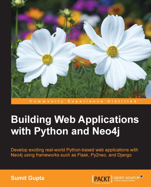Building web applications with Python and Neo4j: Develop exciting real-world Python-based web applications with Neo4j using frameworks such as Flask, Py2neo, and Django