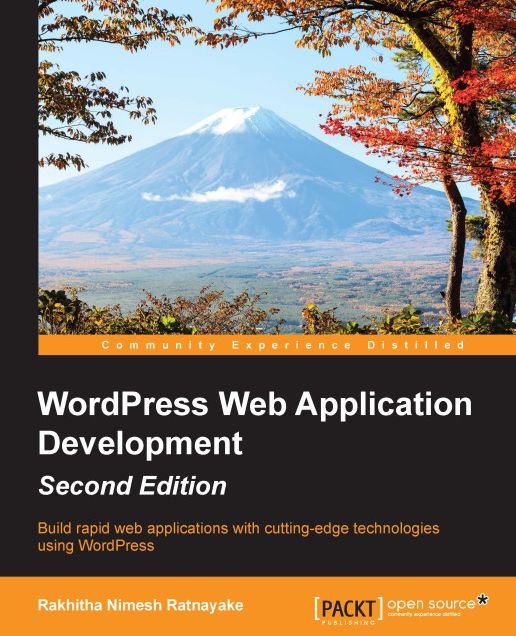 WordPress Web Application Development - Second Edition: Build rapid web applications with cutting-edge technologies using WordPress
