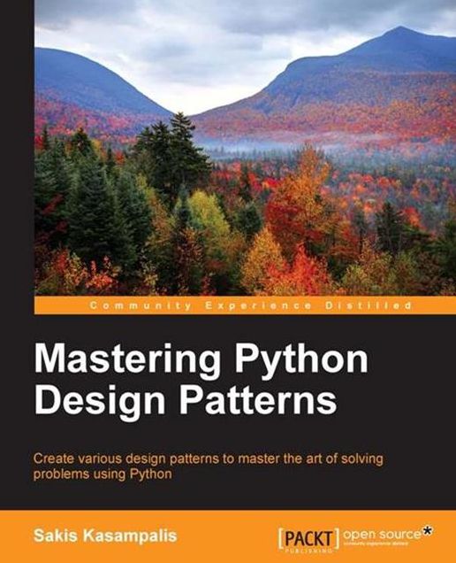 Mastering Python Design Patterns: Start learning Python programming to a better standard by mastering the art of Python design patterns