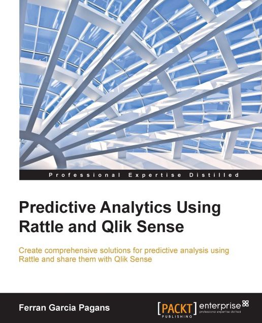 Predictive Analytics using Rattle and Qlik Sense: Create comprehensive solutions for predictive analysis using Rattle and share them with Qlik Sense