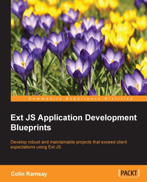 Ext JS Application Development Blueprints: Develop robust and maintainable projects that exceed client expectations using Ext JS