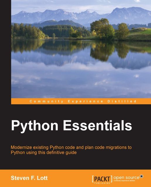 Python Essentials: Modernize existing Python code and plan code migrations to Python using this definitive guide