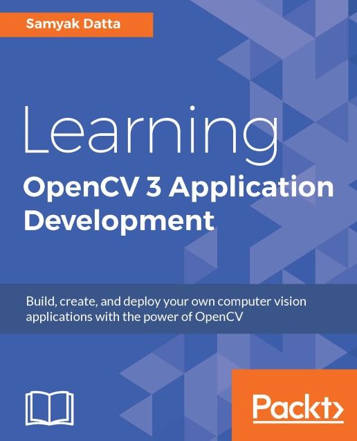 Learning OpenCV 3 Application Development: Learning OpenCV 3 Application Development