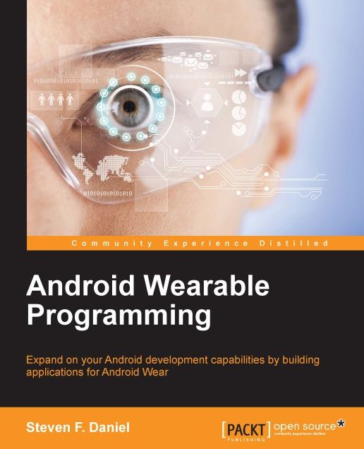 Android Wearable Programming: Expand on your Android development capabilities by building applications for Android Wear