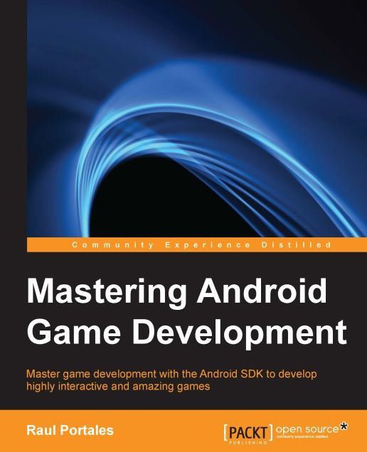 Mastering Android Game Development: Master game development with the Android SDK to develop highly interactive and amazing games