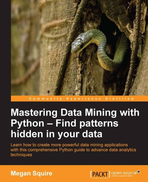 Mastering Data Mining with Python - Find patterns hidden in your data: Find patterns hidden in your data