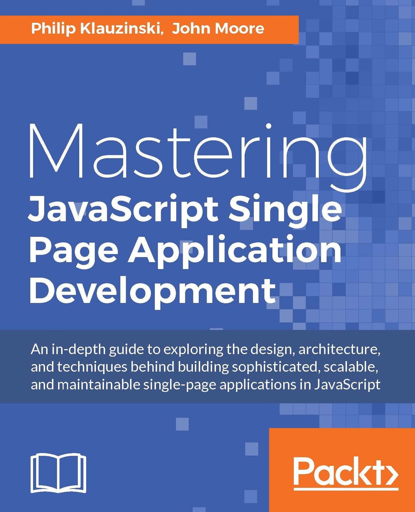 Mastering JavaScript Single Page Application Development: An in-depth guide to building scalable and maintainable single-page applications in JavaScript