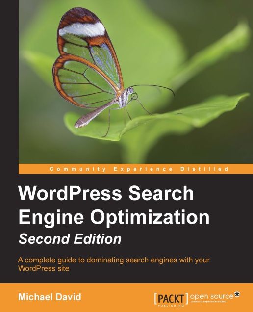 WordPress Search Engine Optimization- Second Edition: A complete guide to dominating search engines with your WordPress site