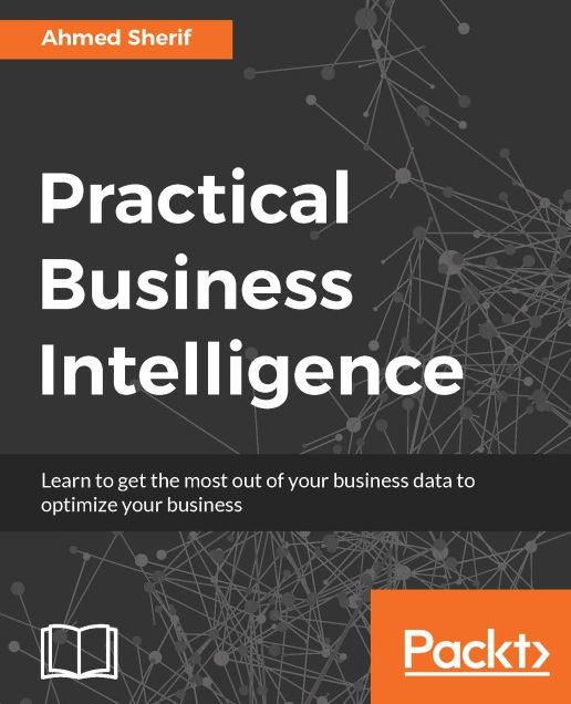 Practical Business Intelligence: Optimize Business Intelligence for Efficient Data Analysis