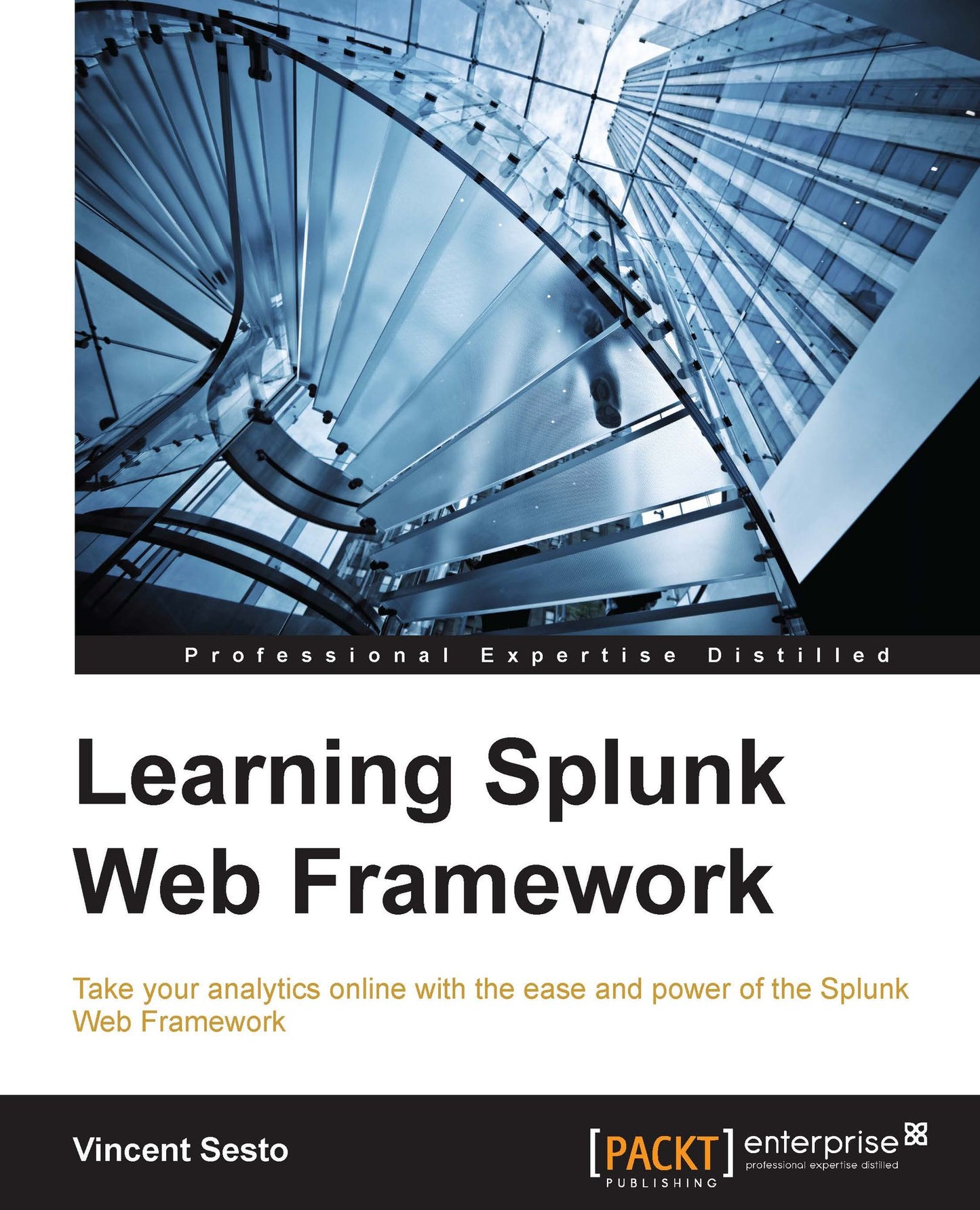 Learning Splunk Web Framework: Create, extend and publish real time Splunk applications.