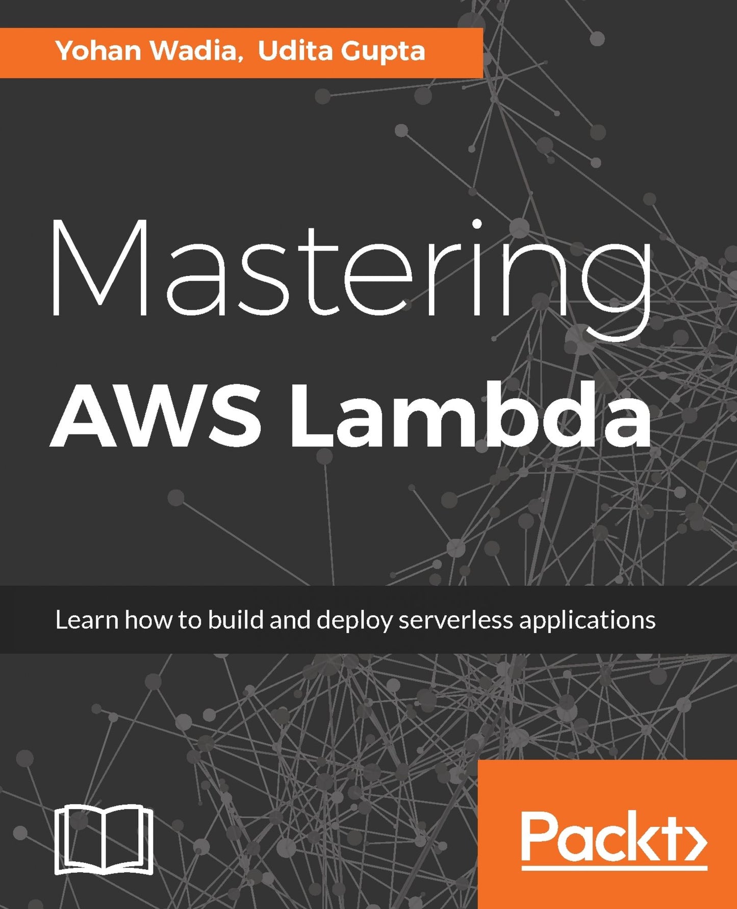 Mastering AWS Lambda: Build cost-effective and highly scalable Serverless applications using AWS Lambda.
