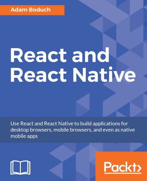 React and React Native: Build cross-platform JavaScript apps with native power for mobile, web and desktop